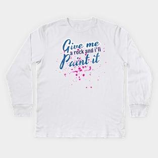 Artistic Give Me a Rock And I'll Paint It Painter Kids Long Sleeve T-Shirt